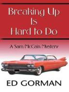 Breaking Up Is Hard to Do: A Sam McCain Mystery di Edward Gorman edito da Thorndike Press