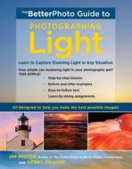 The Betterphoto Guide To Light di Jim Miotke, Kerry Drager edito da Watson-Guptill Publications