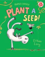 Horse & Buggy Plant a Seed di Ethan Long edito da HOLIDAY HOUSE INC
