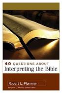 40 Questions about Interpreting the Bible di Robert Plummer edito da KREGEL PUBN