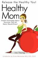 Healthy Mom di Iva Young edito da Yorkshire Publishing