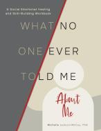 What No One Ever Told Me About Me di Michelle R Jackson-McCoy edito da Bemont