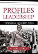Profiles in Leadership: From Caesar to Modern Times di Emilio Iodice edito da NORTH AMER BUSINESS PR