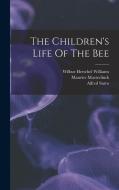 The Children's Life Of The Bee di Maurice Maeterlinck, Alfred Sutro edito da LEGARE STREET PR