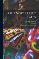 Old Norse Fairy Tales: Gathered From The Swedish Folk di George Stephens edito da LEGARE STREET PR
