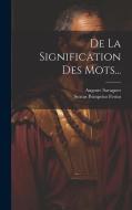 De La Signification Des Mots... di Sextus Pompeius Festus, Auguste Savagner edito da LEGARE STREET PR