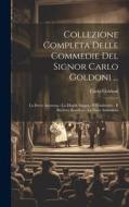 Collezione Completa Delle Commedie Del Signor Carlo Goldoni ...: La Serva Amorosa.- La Moglie Saggia.- Il Feudatario.- Il Burbero Benefico.- La Finta di Carlo Goldoni edito da LEGARE STREET PR