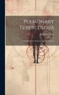 Pulmonary Tuberculosis: A Handbook For Students And Practitioners edito da LEGARE STREET PR