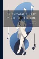 Predicaments Or Music The Future di Cecil Gray edito da LEGARE STREET PR