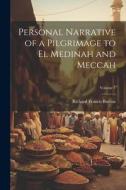 Personal Narrative of a Pilgrimage to El Medinah and Meccah; Volume 1 di Richard Francis Burton edito da LEGARE STREET PR