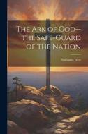 The Ark of God--the Safe-guard of the Nation di Nathaniel West edito da LEGARE STREET PR
