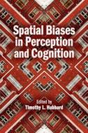 Spatial Biases in Perception and Cognition di Timothy L. Hubbard edito da Cambridge University Press