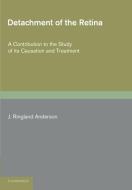 Detachment of the Retina di J. Ringland Anderson edito da Cambridge University Press