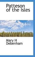 Patteson Of The Isles di Mary H Debenham edito da Bibliolife