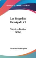 Les Tragedies Deuripide V1: Traduites Du Grec (1782) di Pierre Prevost Euripides edito da Kessinger Publishing