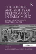 The Sounds and Sights of Performance in Early Music di Maureen Epp edito da Taylor & Francis Ltd