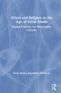 Ethics And Religion In The Age Of Social Media di Kevin Healey, Robert H. Woods Jr. edito da Taylor & Francis Ltd