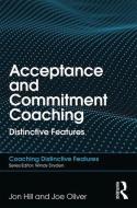 Acceptance and Commitment Coaching di Jon Hill, Joe Oliver edito da Taylor & Francis Ltd