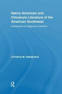 Native American and Chicano/A Literature of the American Southwest: Intersections of Indigenous Literatures di Christina M. Hebebrand edito da ROUTLEDGE