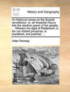 An Historical Essay On The English Constitution di Allan Ramsay edito da Gale Ecco, Print Editions