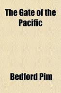 The Gate Of The Pacific di Bedford Pim edito da General Books