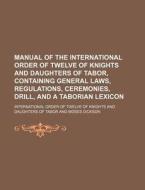 Manual Of The International Order Of Twe di International Tabor edito da Rarebooksclub.com