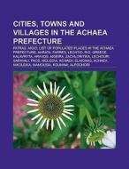 Cities, Towns And Villages In The Achaea di Books Llc edito da Books LLC