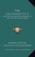 The Lieutenant V1-2: And the Crooked Midshipman, a Tale of the Ocean (1844) di Naval Officer, Augustus Collingridge edito da Kessinger Publishing