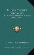 Reuben Stone's Discovery: Or the Young Miller of Torrent Bend (1895) di Edward Stratemeyer edito da Kessinger Publishing