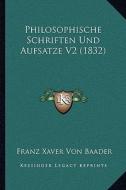 Philosophische Schriften Und Aufsatze V2 (1832) di Franz Xaver Von Baader edito da Kessinger Publishing