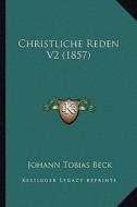 Christliche Reden V2 (1857) di Johann Tobias Beck edito da Kessinger Publishing