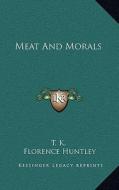Meat and Morals di T. K., Florence Huntley edito da Kessinger Publishing
