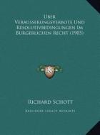 Uber Verausserungsverbote Und Resolutivbedingungen Im Burgerlichen Recht (1905) di Richard Schott edito da Kessinger Publishing