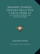 Memorie Storigo-Critique Della Vita E Delle Opere V2: Di Giovanni Pierluigi Da Palestrina (1828) di Giuseppe Baini edito da Kessinger Publishing