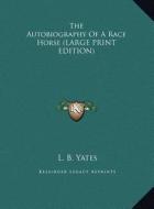 The Autobiography of a Race Horse di L. B. Yates edito da Kessinger Publishing