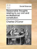 Seasonable Thoughts Relating To Our Civil And Ecclesiastical Constitution di Charles O'Conor edito da Gale Ecco, Print Editions