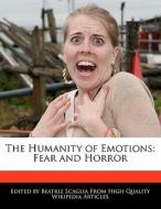 The Humanity of Emotions: Fear and Horror di Beatriz Scaglia edito da PERSPICACIOUS PR