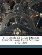 The Story Of Some French Refugees And Th di Murray Louise Welles edito da Nabu Press