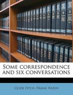 Some Correspondence And Six Conversation di Clyde Fitch edito da Nabu Press