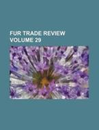 Fur Trade Review Volume 29 di Books Group edito da Rarebooksclub.com