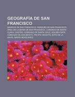 Geografía de San Francisco di Fuente Wikipedia edito da Books LLC, Reference Series