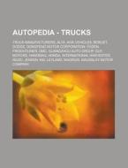 Autopedia - Trucks: Truck Manufacturers, Alta, Avia Vehicles, Berliet, Dodge, Dongfeng Motor Corporation, Foden, Freightliner, GMC, Guangz di Source Wikia edito da Books LLC, Wiki Series