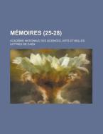 Memoires (25-28) di Acad Mie Nationale Des Sciences, Academie Nationale Des Sciences edito da General Books Llc