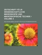 Zeitschrift Fur Wissenschaftliche Mikroskopie Und Mikroskopische Technik Volume 4 di Deutsche Electronmikroskopie edito da General Books Llc