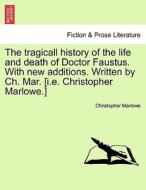 The tragicall history of the life and death of Doctor Faustus. With new additions. Written by Ch. Mar. [i.e. Christopher di Christopher Marlowe edito da British Library, Historical Print Editions