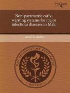 Non-Parametric Early-Warning Systems for Major Infectious Diseases in Mali. di Daniel C. Medina edito da Proquest, Umi Dissertation Publishing