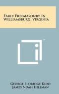 Early Freemasonry in Williamsburg, Virginia di George Eldridge Kidd edito da Literary Licensing, LLC