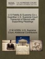 U S Fidelity & Guaranty Co V. Guenther U.s. Supreme Court Transcript Of Record With Supporting Pleadings di C M Horn, Additional Contributors edito da Gale Ecco, U.s. Supreme Court Records