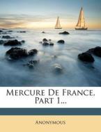 Mercure De France, Part 1... di Anonymous edito da Nabu Press
