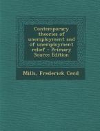 Contemporary Theories of Unemployment and of Unemployment Relief di Frederick Cecil Mills edito da Nabu Press